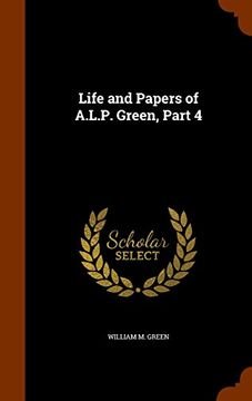 portada Life and Papers of A.L.P. Green, Part 4