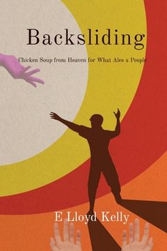 portada Backsliding: A Novel: Chicken soup from heaven for what ails a people. (en Inglés)