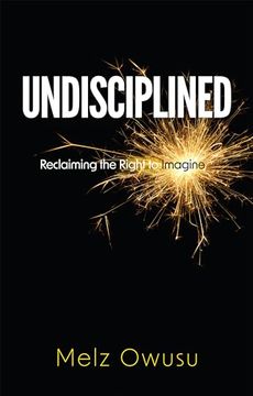 portada Undisciplined: Reclaiming the Right to Imagine (in English)