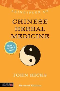 portada Principles of Chinese Herbal Medicine: What It Is, How It Works, and What It Can Do for You Revised Edition (en Inglés)