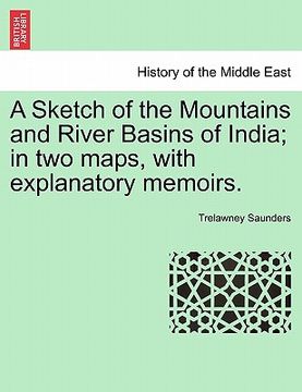 portada a sketch of the mountains and river basins of india; in two maps, with explanatory memoirs. (in English)
