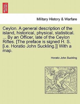 portada ceylon. a general description of the island, historical, physical, statistical. ... by an officer, late of the ceylon rifles. [the preface is signed h (en Inglés)