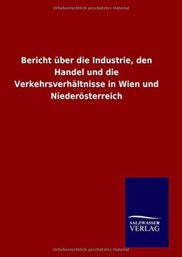 portada Bericht über die Industrie, den Handel und die Verkehrsverhältnisse in Wien und Niederösterreich