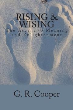 portada Rising & Wising: The Ascent to Meaning and Enlightenment (en Inglés)