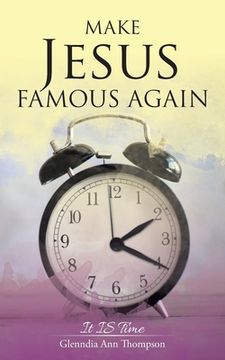 portada Make Jesus Famous Again: It Is Time (en Inglés)