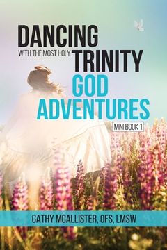portada Dancing with the Most Holy Trinity: God Adventures (en Inglés)