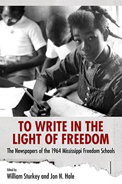 portada To Write in the Light of Freedom: The Newspapers of the 1964 Mississippi Freedom Schools (Margaret Walker Alexander Series in African American Studies) (in English)