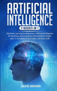 portada Artificial Intelligence: This Book Includes: Machine Learning for Beginners, Artificial Intelligence for Business and Computer Networking for Beginners: A Complete ai and Deep Learning Guide (en Inglés)