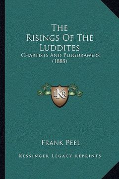 portada the risings of the luddites: chartists and plugdrawers (1888) (en Inglés)