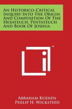 portada An Historico-Critical Inquiry Into the Origin and Composition of the Hexateuch, Pentateuch and Book of Joshua (en Inglés)