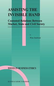 portada assisting the invisible hand: contested relations between market, state and civil society