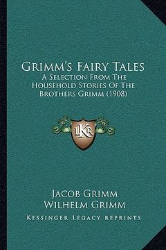 portada grimm's fairy tales: a selection from the household stories of the brothers grimm (1908)
