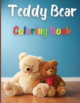 portada Teddy Bear Coloring Book: Awesome Teddy Bear Coloring Book Great Gift for Boys & Girls, Ages 2-4 4-6 4-8 6-8 Coloring Fun and Awesome Facts Kids