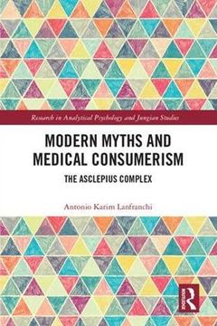 portada Modern Myths and Medical Consumerism: The Asclepius Complex (Research in Analytical Psychology and Jungian Studies) (in English)