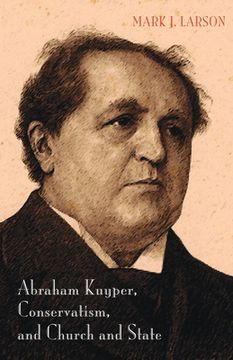 portada Abraham Kuyper, Conservatism, and Church and State (en Inglés)