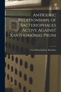 portada Antigenic Relationships of Bacteriophages Active Against Xanthomonas Pruni (en Inglés)