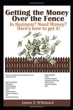 portada Getting the Money Over the Fence: Understanding all the Ways a Business Owner can get Money to run Their Business (en Inglés)