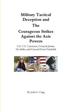 portada Military Tactical Deception and The Courageous Strikes Against the Axis Powers (en Inglés)