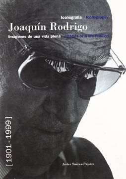 portada JOAQUIN RODRIGO, 1901-1999. IMÁGENES DE UNA VIDA PLENA. ICONOGRAFIA. IMAGES OF A LIFE FULFILLED. ICONOGRAPHY.