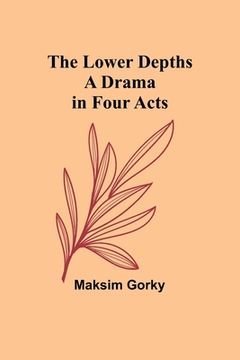 portada The Lower Depths: A Drama in Four Acts (en Inglés)