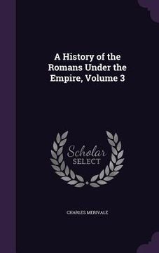 portada A History of the Romans Under the Empire, Volume 3 (en Inglés)