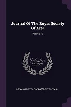 portada Journal Of The Royal Society Of Arts; Volume 49 (in English)
