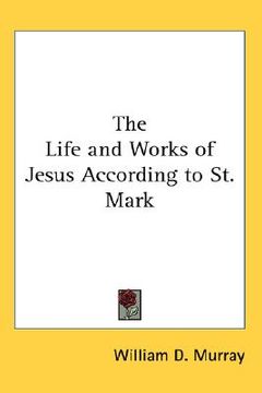 portada the life and works of jesus according to st. mark (en Inglés)