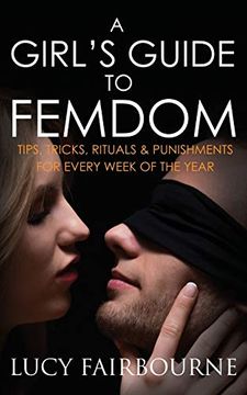 portada A Girl'S Guide to Femdom: Tips, Tricks, Rituals and Punishments for Every Week of the Year (en Inglés)