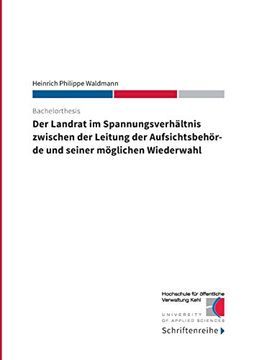 portada Der Landrat im Spannungsverhältnis Zwischen der Leitung der Aufsichtsbehörde und Seiner Möglichen Wiederwahl (in German)