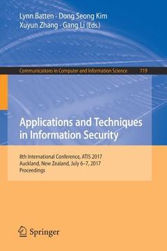 portada Applications and Techniques in Information Security: 8th International Conference, Atis 2017, Auckland, New Zealand, July 6-7, 2017, Proceedings (in English)