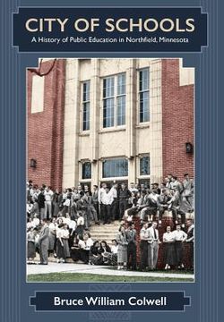 portada City of Schools: A History of Public Education in Northfield, Minnesota (en Inglés)