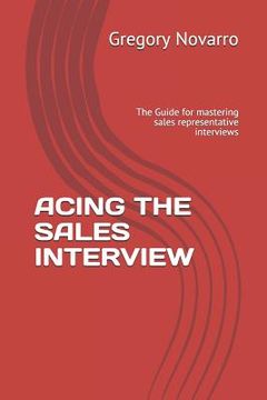 portada Acing the Sales Interview: The Guide for Mastering Sales Representative Interviews (in English)