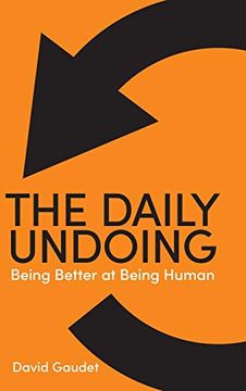 portada The Daily Undoing: Being Better at Being Human (en Inglés)