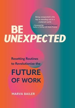 portada Be Unexpected: Resetting Routines to Revolutionize the Future of Work 