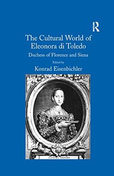 portada The Cultural World of Eleonora di Toledo: Duchess of Florence and Siena (en Inglés)