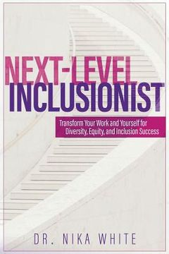 portada Next Level Inclusionist: Transform Your Work and Yourself for Diversity, Equity, and Inclusion Success (in English)