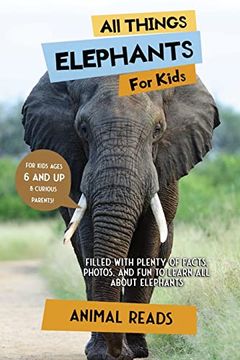 portada All Things Elephants for Kids: Filled With Plenty of Facts; Photos; And fun to Learn all About Elephants