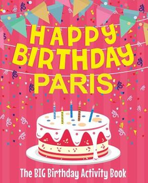 portada Happy Birthday Paris - The Big Birthday Activity Book: Personalized Children's Activity Book (en Inglés)