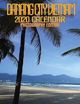 portada Danang City Vietnam 2020 Calendar Photography Edition: Monthly Wall Calendar: A Stunning Photographic Full Color Calendar of Vietnam's Third Largest City, da Nang. 