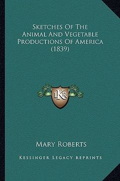 portada sketches of the animal and vegetable productions of america (1839)