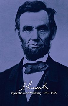 portada Abraham Lincoln: Speeches and Writings 1859-1865: Speeches, Letters, and Miscellaneous Writings, Presidential Messages and Proclamations 