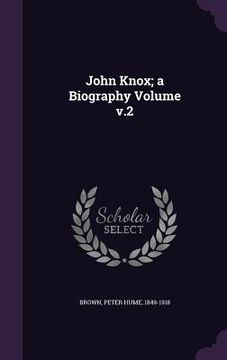 portada John Knox; a Biography Volume v.2 (en Inglés)