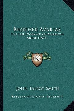portada brother azarias: the life story of an american monk (1897) the life story of an american monk (1897) (en Inglés)