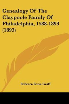 portada genealogy of the claypoole family of philadelphia, 1588-1893 (1893) (en Inglés)