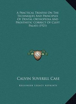 portada a   practical treatise on the techniques and principles of dena practical treatise on the techniques and principles of dental orthopedia and prostheti