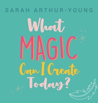 portada What Magic Can I Create Today? (en Inglés)