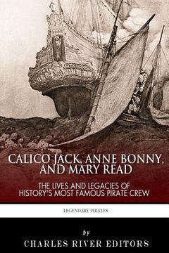 portada Calico Jack, Anne Bonny and Mary Read: The Lives and Legacies of History's Most Famous Pirate Crew (en Inglés)