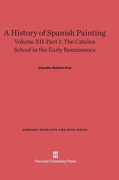 portada A History of Spanish Painting, Volume Xii-Part 1, the Catalan School in the Early Renaissance (Harvard-Radcliffe Fine Arts) (en Inglés)
