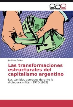 portada Las transformaciones estructurales del capitalismo argentino: Los cambios operados durante la dictadura militar (1976-1983) (Spanish Edition)