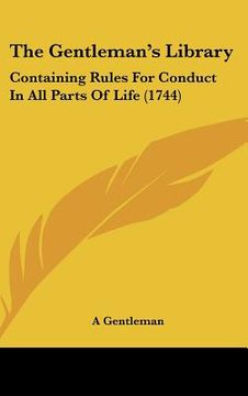 portada the gentleman's library: containing rules for conduct in all parts of life (1744) (en Inglés)